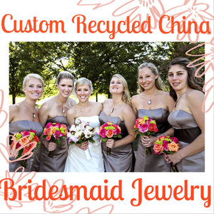 Custom Bridesmaid Jewelry - 5QTY Matching Recycled China Pendants
